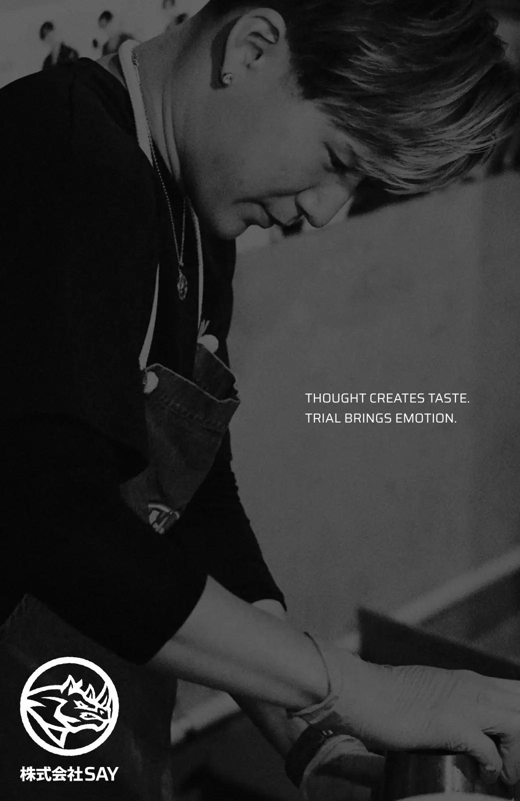 Thought creates taste. Trial brings emotion.